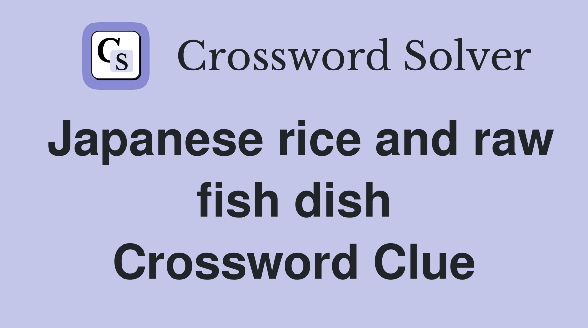 Japanese rice and raw fish dish Crossword Clue Answers Crossword Solver